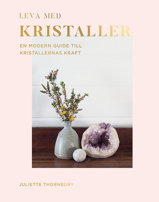 Leva med kristaller : en modern guide till kristallernas kraft