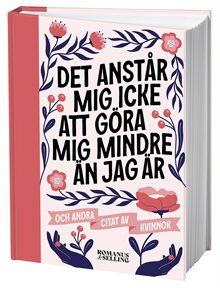 "Det anstår mig icke att göra mig mindre än jag är" : och andra citat av kvinnor